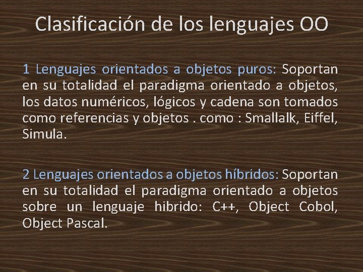 Clasificación de los lenguajes OO 1 Lenguajes orientados a objetos puros: Soportan en su