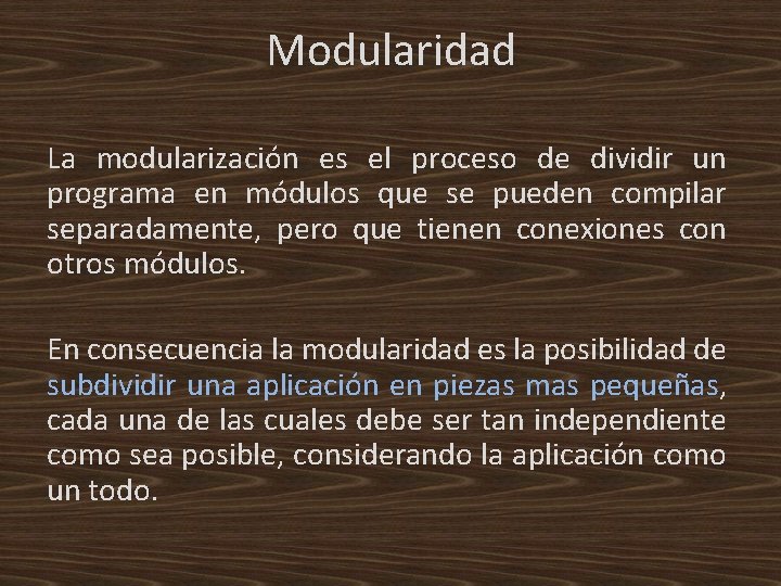 Modularidad La modularización es el proceso de dividir un programa en módulos que se