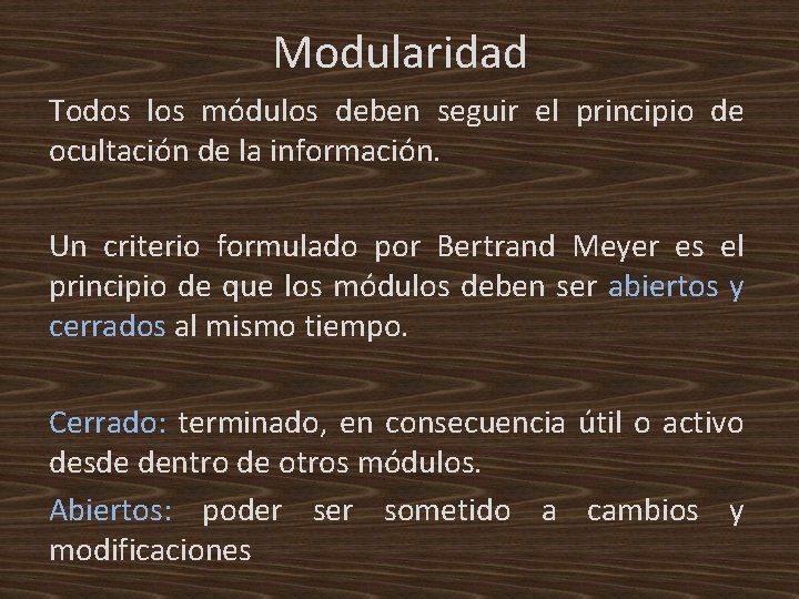 Modularidad Todos los módulos deben seguir el principio de ocultación de la información. Un