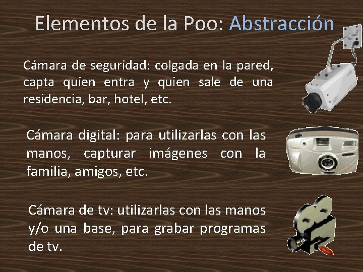 Elementos de la Poo: Abstracción Cámara de seguridad: colgada en la pared, capta quien