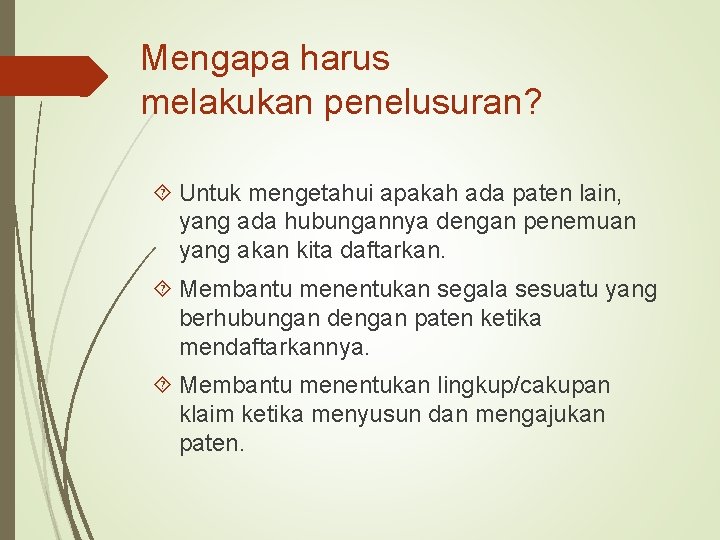 Mengapa harus melakukan penelusuran? Untuk mengetahui apakah ada paten lain, yang ada hubungannya dengan