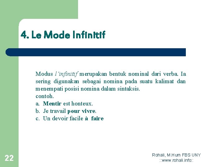 4. Le Mode Infinitif Modus l’infinitif merupakan bentuk nominal dari verba. Ia sering digunakan