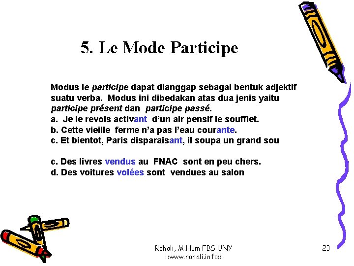 5. Le Mode Participe Modus le participe dapat dianggap sebagai bentuk adjektif suatu verba.