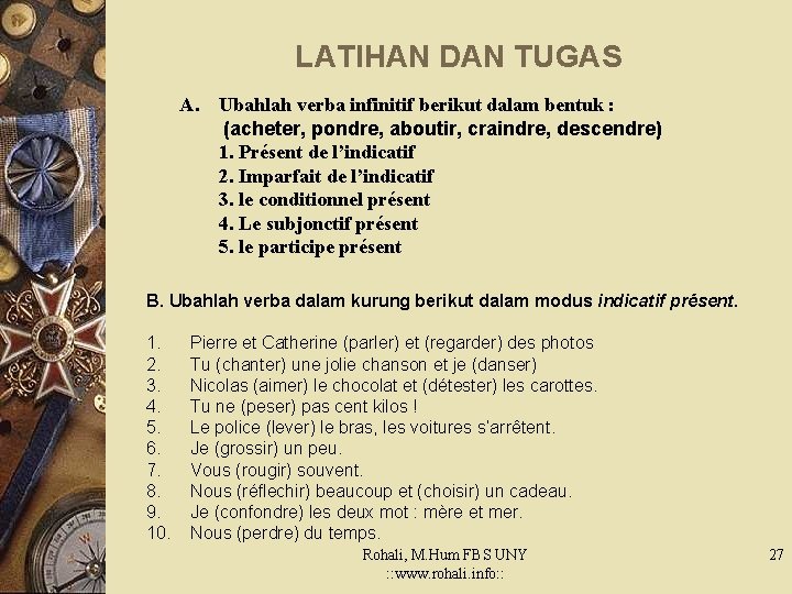 LATIHAN DAN TUGAS A. Ubahlah verba infinitif berikut dalam bentuk : (acheter, pondre, aboutir,