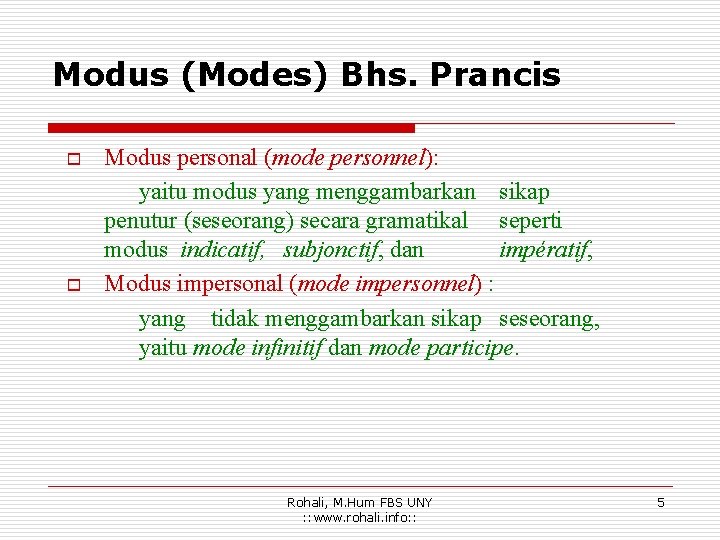 Modus (Modes) Bhs. Prancis o o Modus personal (mode personnel): yaitu modus yang menggambarkan