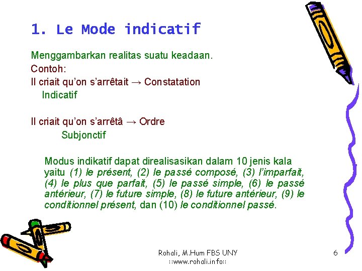 1. Le Mode indicatif Menggambarkan realitas suatu keadaan. Contoh: Il criait qu’on s’arrêtait →