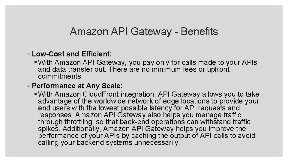 Amazon API Gateway - Benefits ◦ Low-Cost and Efficient: § With Amazon API Gateway,
