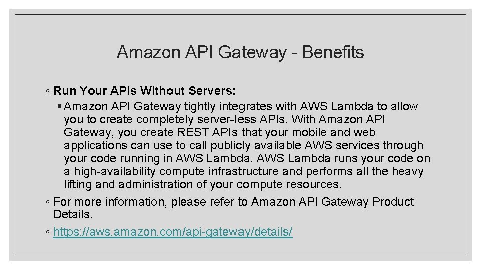 Amazon API Gateway - Benefits ◦ Run Your APIs Without Servers: § Amazon API