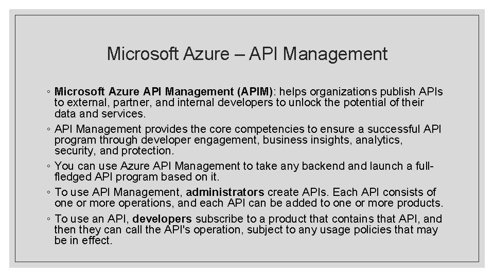 Microsoft Azure – API Management ◦ Microsoft Azure API Management (APIM): helps organizations publish