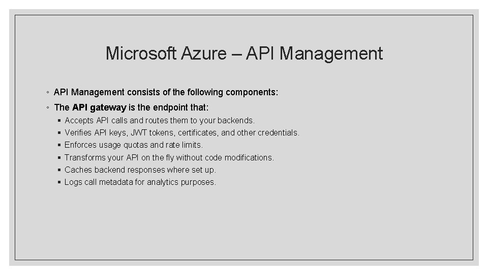 Microsoft Azure – API Management ◦ API Management consists of the following components: ◦