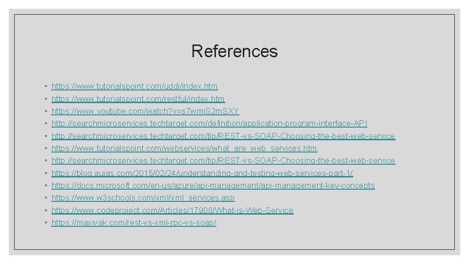 References ◦ ◦ ◦ https: //www. tutorialspoint. com/uddi/index. htm https: //www. tutorialspoint. com/restful/index. htm