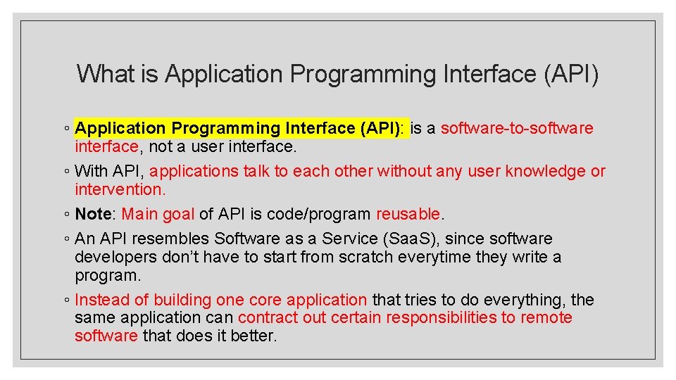 What is Application Programming Interface (API) ◦ Application Programming Interface (API): is a software-to-software