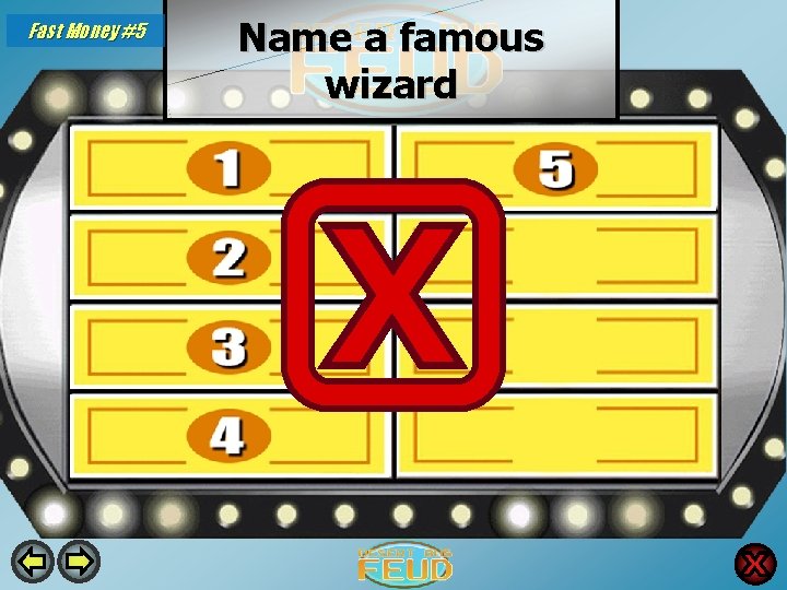 Fast Money #5 Name a famous wizard Merlin 28 Gandalf 24 Dumbledore 9 Harry Fast Money #5 Name a famous wizard Merlin 28 Gandalf 24 Dumbledore 9 Harry