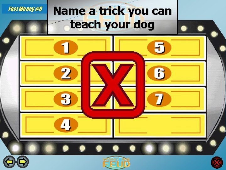 Fast Money #6 Name a trick you can teach your dog Sit 19 Shake Fast Money #6 Name a trick you can teach your dog Sit 19 Shake