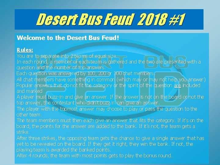 Desert Bus Feud 2018 #1 Welcome to the Desert Bus Feud! Rules: You are