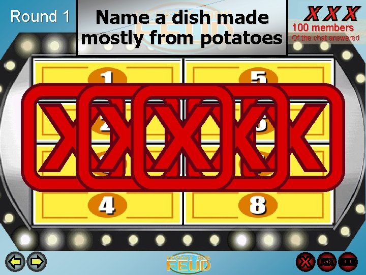 Round 1 Name a dish made mostly from potatoes 100 members Of the chat