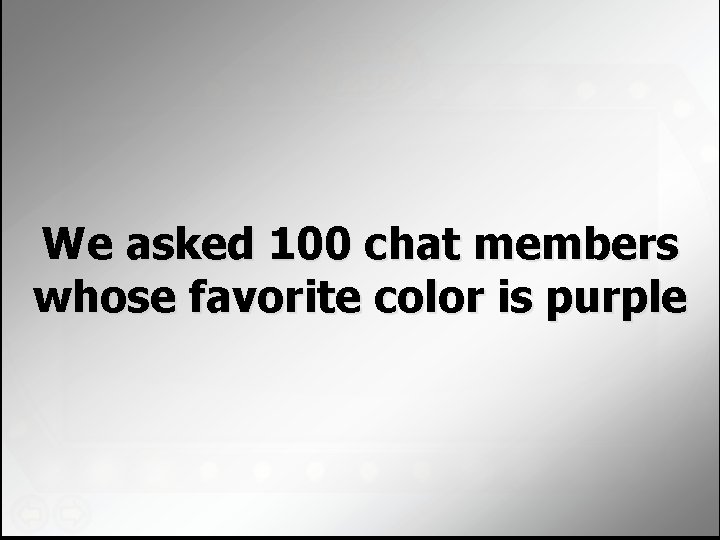 We asked 100 chat members whose favorite color is purple 
