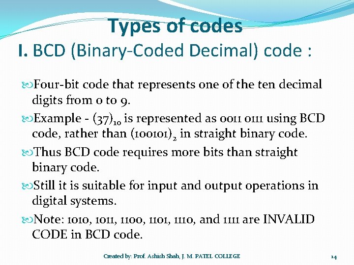 Types of codes I. BCD (Binary-Coded Decimal) code : Four-bit code that represents one