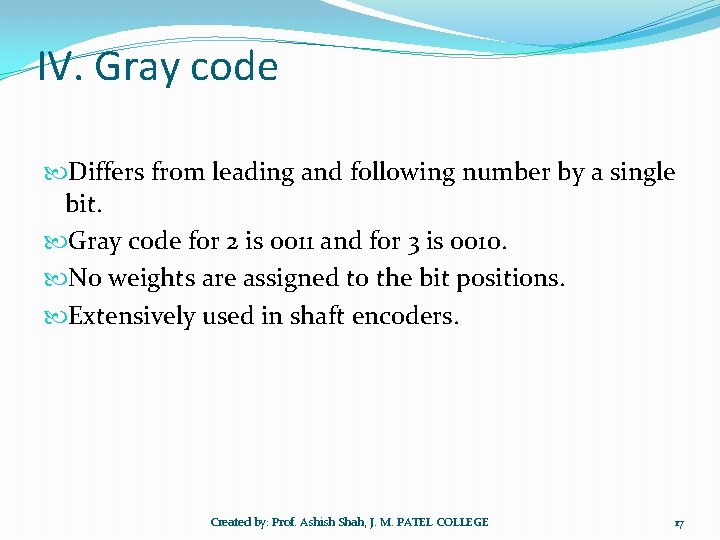 IV. Gray code Differs from leading and following number by a single bit. Gray