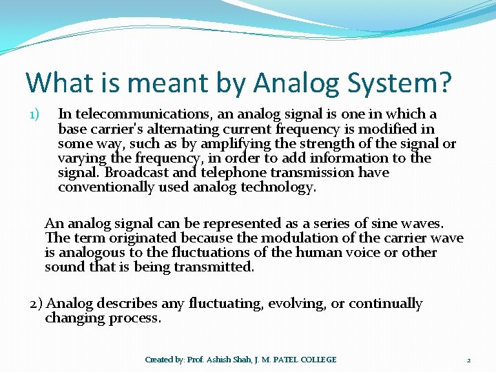 What is meant by Analog System? 1) In telecommunications, an analog signal is one