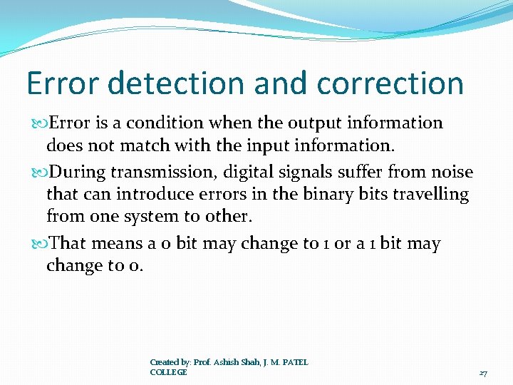Error detection and correction Error is a condition when the output information does not