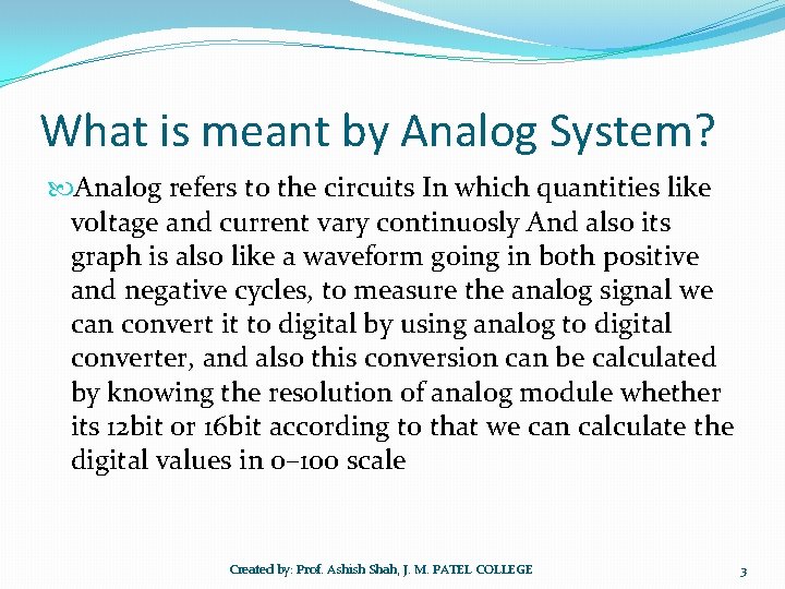 What is meant by Analog System? Analog refers to the circuits In which quantities