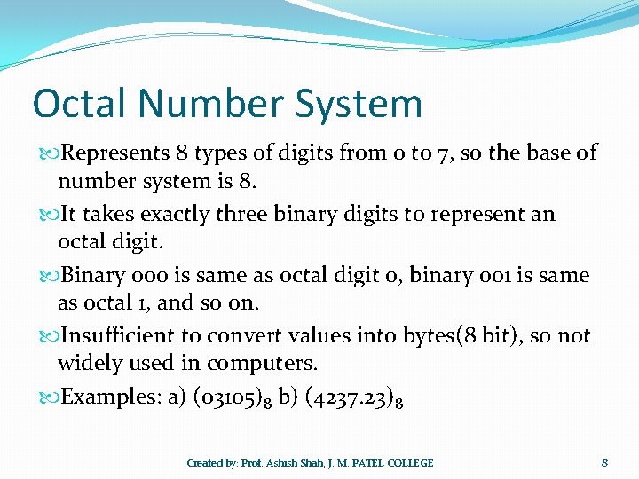 Octal Number System Represents 8 types of digits from 0 to 7, so the