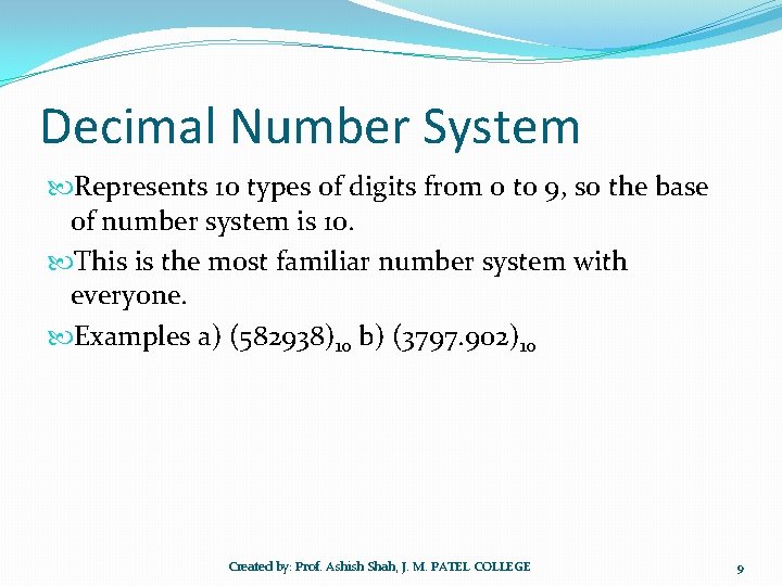 Decimal Number System Represents 10 types of digits from 0 to 9, so the
