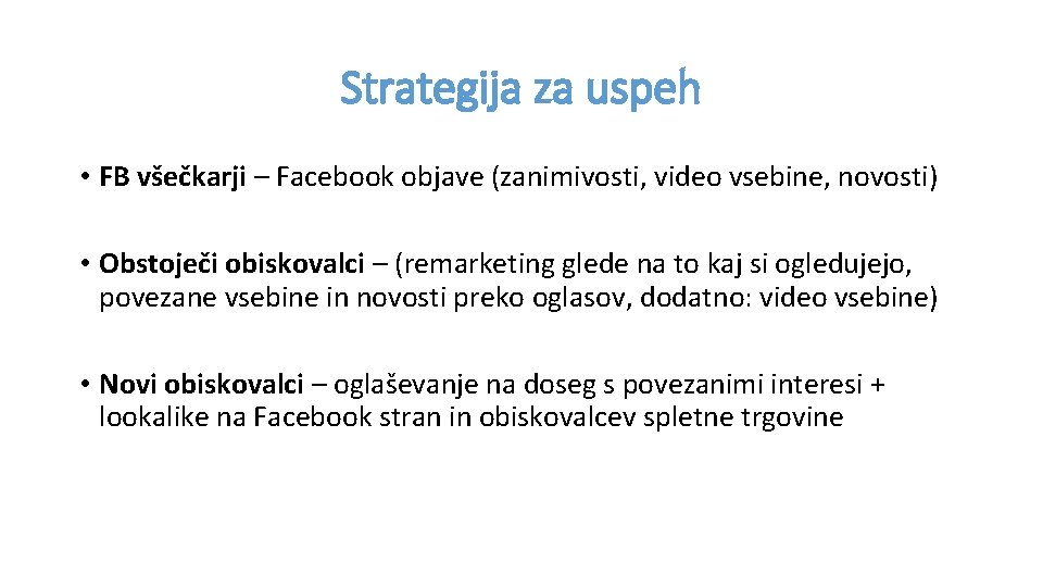 Strategija za uspeh • FB všečkarji – Facebook objave (zanimivosti, video vsebine, novosti) •