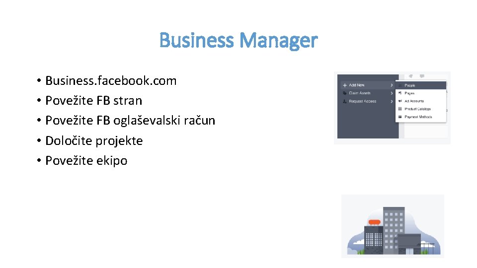 Business Manager • Business. facebook. com • Povežite FB stran • Povežite FB oglaševalski
