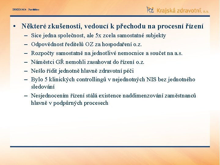 INMED 2010 - Pardubice • Některé zkušenosti, vedoucí k přechodu na procesní řízení –