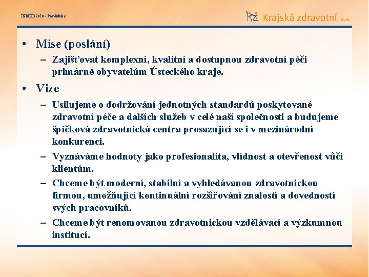 INMED 2010 - Pardubice • Mise (poslání) – Zajišťovat komplexní, kvalitní a dostupnou zdravotní