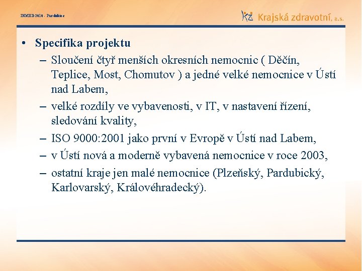 INMED 2010 - Pardubice • Specifika projektu – Sloučení čtyř menších okresních nemocnic (