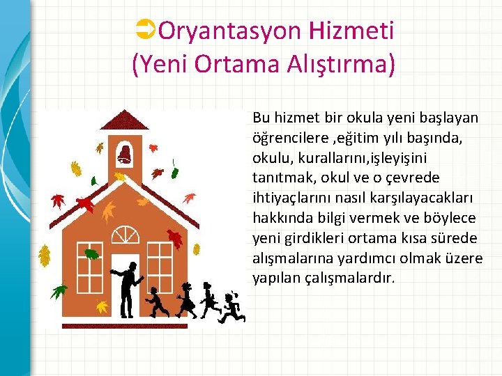 ÜOryantasyon Hizmeti (Yeni Ortama Alıştırma) Bu hizmet bir okula yeni başlayan öğrencilere , eğitim