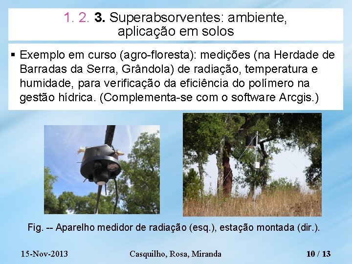 1. 2. 3. Superabsorventes: ambiente, aplicação em solos Exemplo em curso (agro-floresta): medições (na