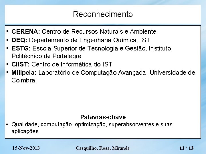 Reconhecimento CERENA: Centro de Recursos Naturais e Ambiente DEQ: Departamento de Engenharia Química, IST