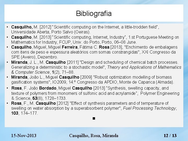 Bibliografia • Casquilho, M. [2012] “Scientific computing on the Internet, a little-trodden field”, Universidade