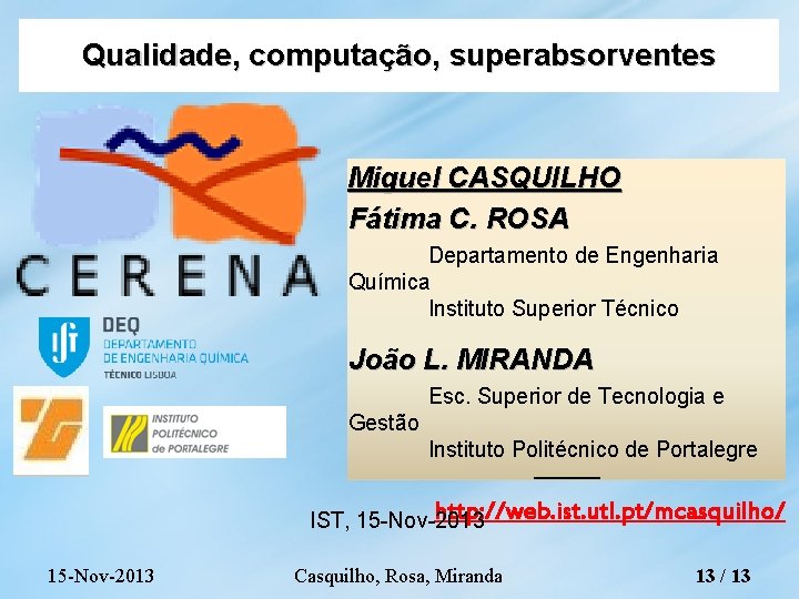 Qualidade, computação, superabsorventes Miguel CASQUILHO Fátima C. ROSA Departamento de Engenharia Química Instituto Superior