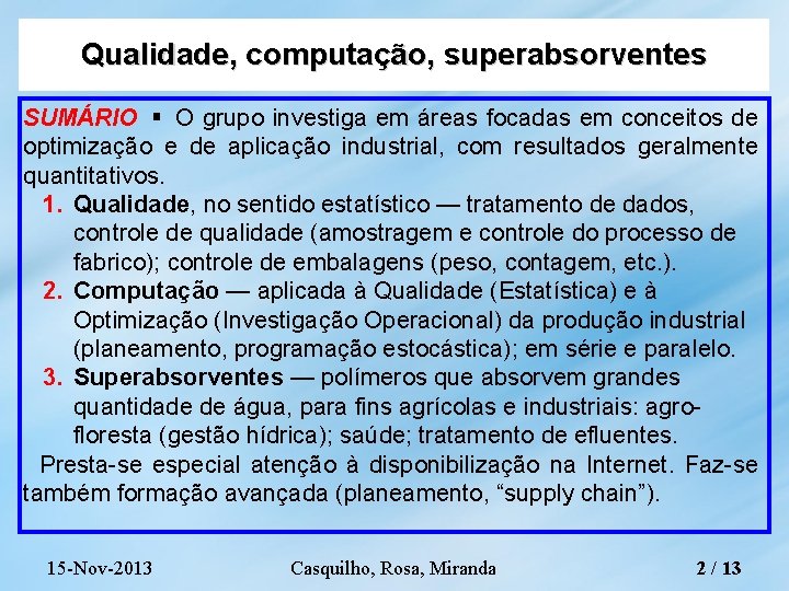 Qualidade, computação, superabsorventes SUMÁRIO O grupo investiga em áreas focadas em conceitos de optimização