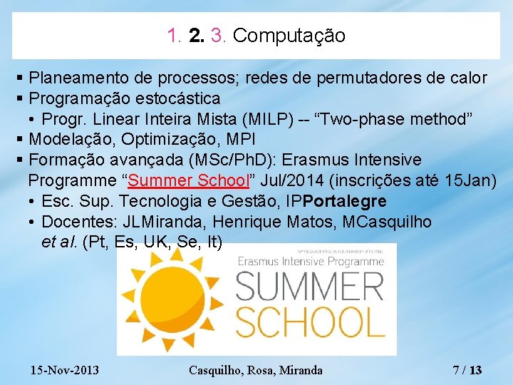 1. 2. 3. Computação Planeamento de processos; redes de permutadores de calor Programação estocástica