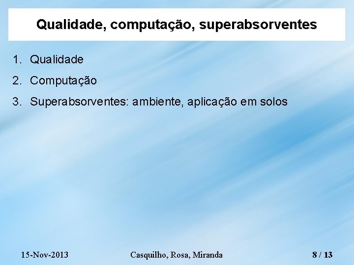 Qualidade, computação, superabsorventes 1. Qualidade 2. Computação 3. Superabsorventes: ambiente, aplicação em solos 15