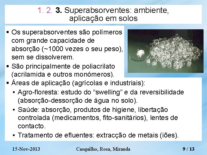 1. 2. 3. Superabsorventes: ambiente, aplicação em solos Os superabsorventes são polímeros com grande