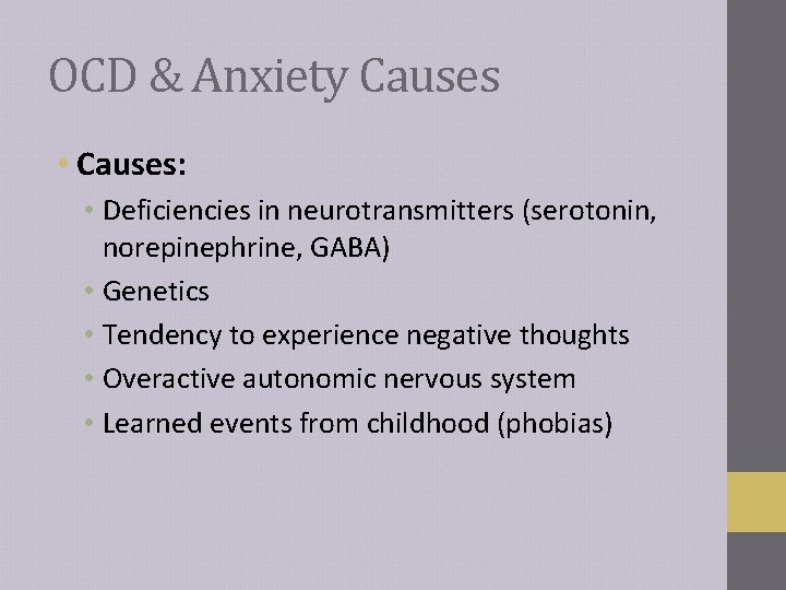 OCD & Anxiety Causes • Causes: • Deficiencies in neurotransmitters (serotonin, norepinephrine, GABA) •