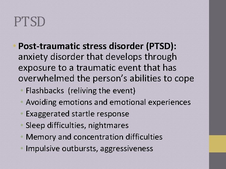 PTSD • Post-traumatic stress disorder (PTSD): anxiety disorder that develops through exposure to a