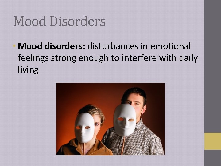 Mood Disorders • Mood disorders: disturbances in emotional feelings strong enough to interfere with Mood Disorders • Mood disorders: disturbances in emotional feelings strong enough to interfere with