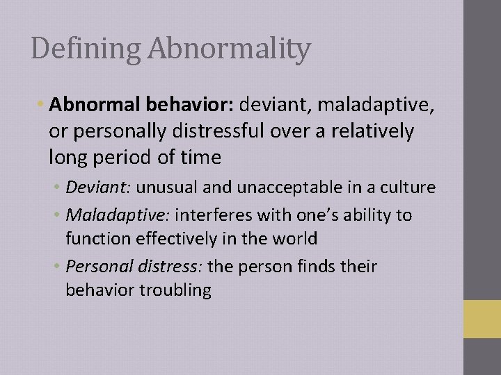 Defining Abnormality • Abnormal behavior: deviant, maladaptive, or personally distressful over a relatively long