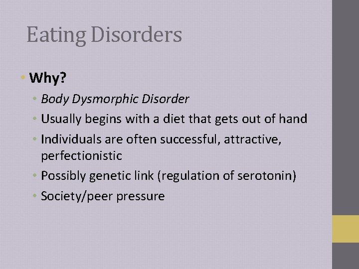 Eating Disorders • Why? • Body Dysmorphic Disorder • Usually begins with a diet