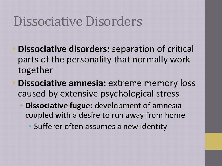 Dissociative Disorders • Dissociative disorders: separation of critical parts of the personality that normally