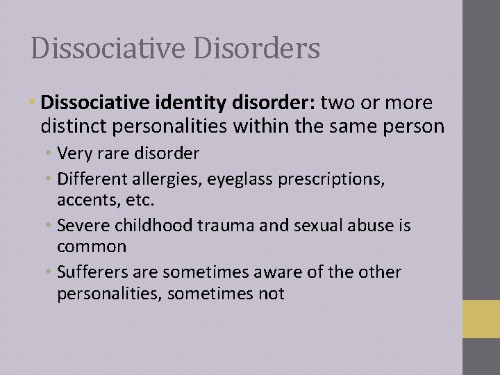 Dissociative Disorders • Dissociative identity disorder: two or more distinct personalities within the same