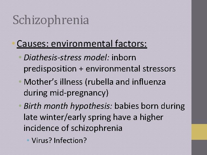 Schizophrenia • Causes: environmental factors: • Diathesis-stress model: inborn predisposition + environmental stressors •